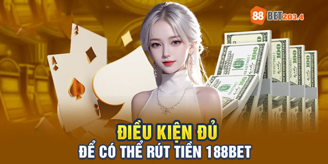 Điều kiện cần biết để rút tiền 88Bet thành công